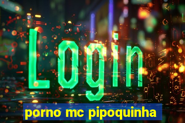 porno mc pipoquinha